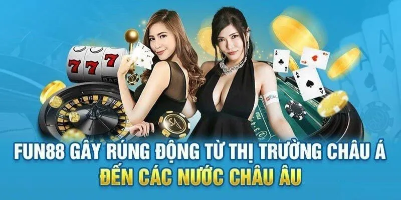 Nhà cái fun88 tạo ấn tượng trên thị trường châu Á